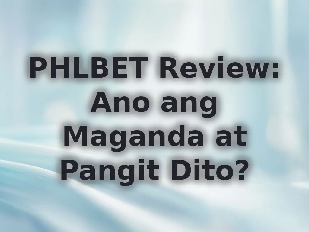 PHLBET Review: Ano ang Maganda at Pangit Dito?