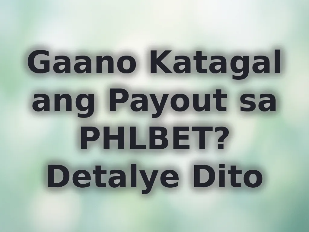 Gaano Katagal ang Payout sa PHLBET? Detalye Dito